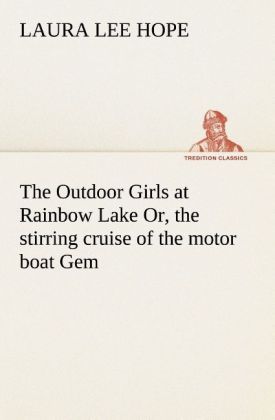 Produktbild: The Outdoor Girls at Rainbow Lake Or, the stirring cruise of the motor boat Gem