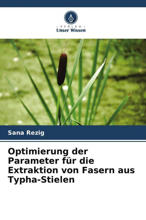 Produktbild: Optimierung der Parameter f&uuml;r die Extraktion von Fasern aus Typha-Stielen