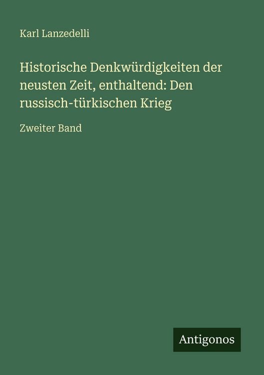Produktbild: Historische Denkw&uuml;rdigkeiten der neusten Zeit, enthaltend: Den russisch-t&uuml;rkischen Krieg