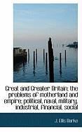 Produktbild: Great and Greater Britain; The Problems of Motherland and Empire; Political, Naval, Military, Indust