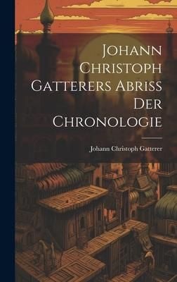 Produktbild: Johann Christoph Gatterers Abriss Der Chronologie