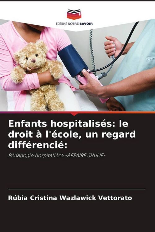 Produktbild: Enfants hospitalis&eacute;s: le droit &agrave; l'&eacute;cole, un regard diff&eacute;renci&eacute;: