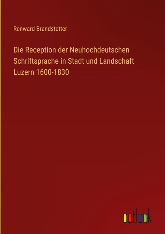 Produktbild: Die Reception der Neuhochdeutschen Schriftsprache in Stadt und Landschaft Luzern 1600-1830