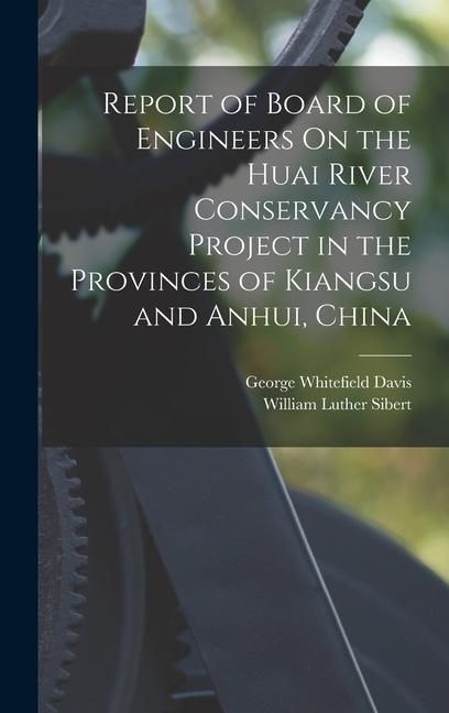 Produktbild: Report of Board of Engineers On the Huai River Conservancy Project in the Provinces of Kiangsu and Anhui, China