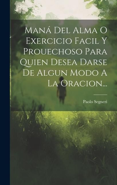 Produktbild: Man&aacute; Del Alma O Exercicio Facil Y Prouechoso Para Quien Desea Darse De Algun Modo A La Oracion...