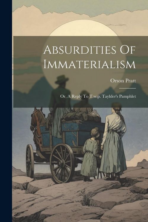 Produktbild: Absurdities Of Immaterialism: Or, A Reply To T.w.p. Taylder's Pamphlet