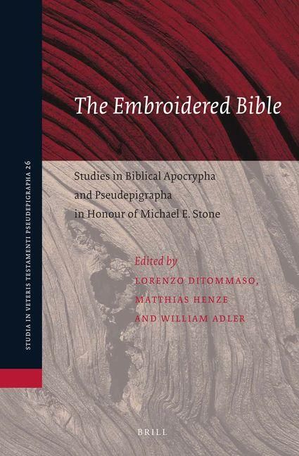 Produktbild: The Embroidered Bible: Studies in Biblical Apocrypha and Pseudepigrapha in Honour of Michael E. Stone