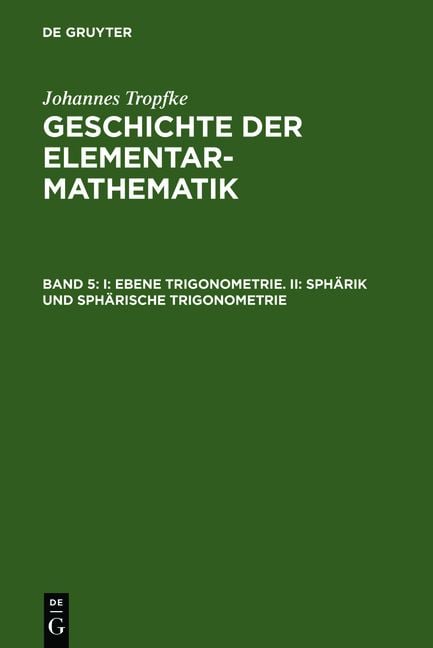 Produktbild: Johannes Tropfke: Geschichte der Elementarmathematik / I: Ebene Trigonometrie. II: Sph&auml;rik und sph&auml;rische Trigonometrie