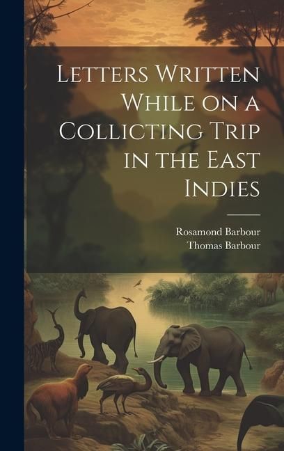 Produktbild: Letters Written While on a Collicting Trip in the East Indies