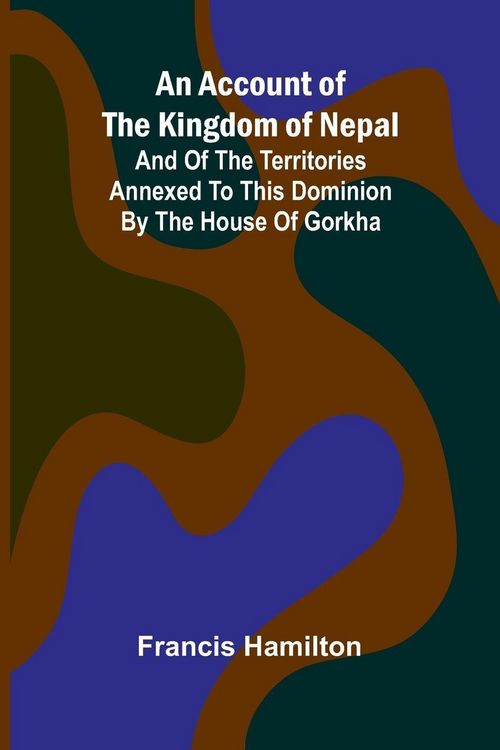 Produktbild: An Account of The Kingdom of Nepal; And of the Territories Annexed to this Dominion by the House of Gorkha