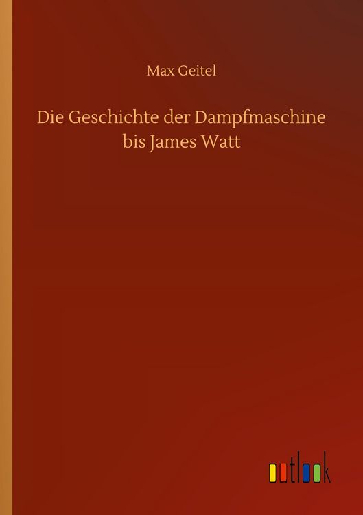 Produktbild: Die Geschichte der Dampfmaschine bis James Watt