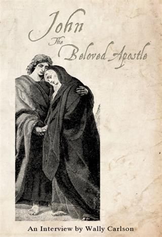 Produktbild: John the Beloved Apostle An interview by Wally Carlson