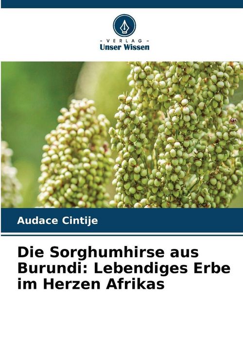 Produktbild: Die Sorghumhirse aus Burundi: Lebendiges Erbe im Herzen Afrikas
