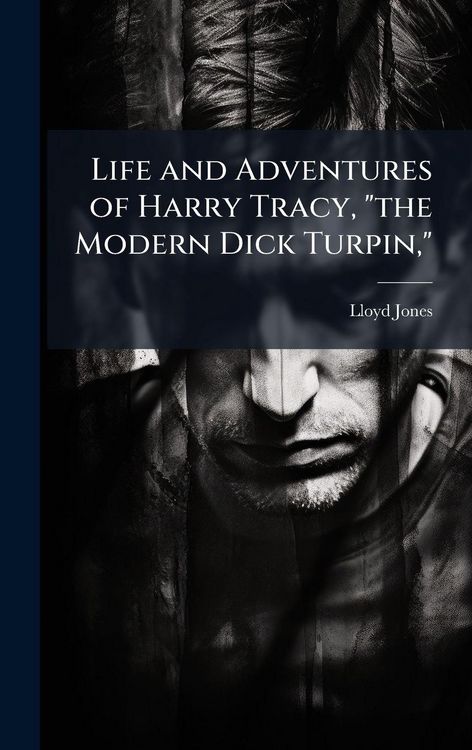 Produktbild: Life and Adventures of Harry Tracy, "the Modern Dick Turpin,"