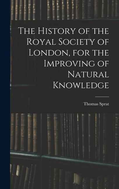 Produktbild: The History of the Royal Society of London, for the Improving of Natural Knowledge