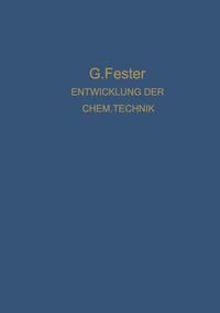 Produktbild: Die Entwicklung der chemischen Technik bis zu den Anf&auml;ngen der Grossindustrie Ein Technologisch-Historischer Versuch