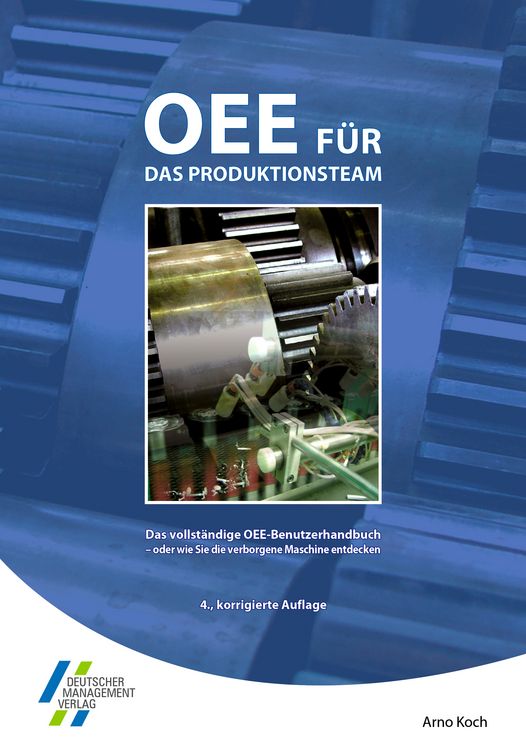 Produktbild: OEE f&uuml;r das Produktionsteam. Das vollst&auml;ndige OEE-Benutzerhandbuch - oder wie Sie die verborgene Maschine entdecken