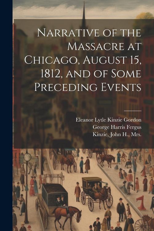 Produktbild: Narrative of the Massacre at Chicago, August 15, 1812, and of Some Preceding Events