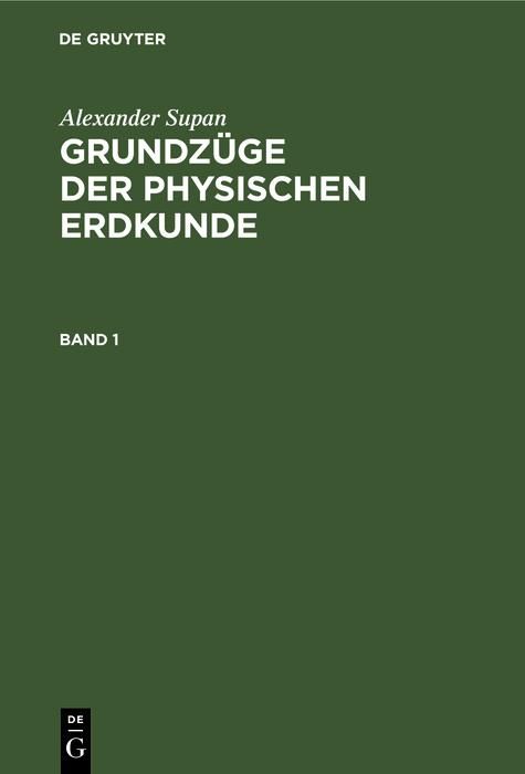 Produktbild: Alexander Supan: Grundz&uuml;ge der physischen Erdkunde. Band 1