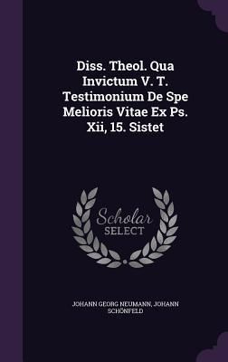 Produktbild: Diss. Theol. Qua Invictum V. T. Testimonium De Spe Melioris Vitae Ex Ps. Xii, 15. Sistet