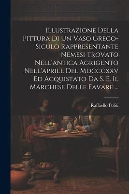 Produktbild: Illustrazione Della Pittura Di Un Vaso Greco-Siculo Rappresentante Nemesi Trovato Nell'antica Agrigento Nell'aprile Del Mdcccxxv Ed Acquistato Da S. E