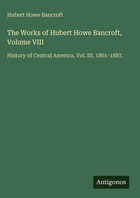Produktbild: The Works of Hubert Howe Bancroft, Volume VIII