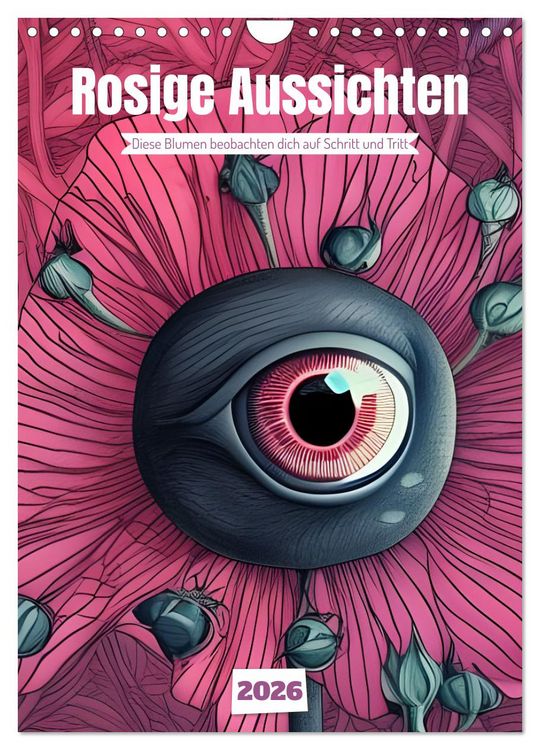 Produktbild: Rosige Aussichten - Diese Blumen beobachten dich auf Schritt und Tritt (Wandkalender 2026 DIN A4 hoch), CALVENDO Monatskalender