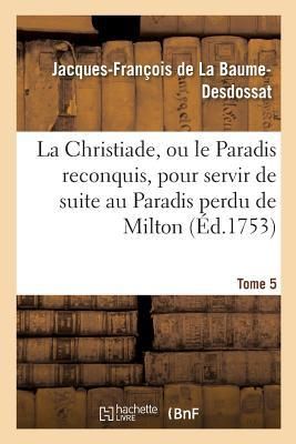 Produktbild: La Christiade, Ou Le Paradis Reconquis, Pour Servir de Suite Au Paradis Perdu de Milton.Tome 5