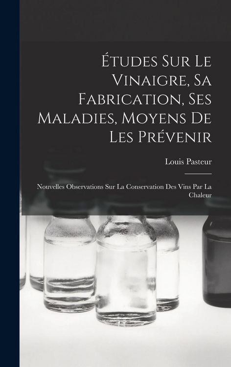 Produktbild: &Eacute;tudes Sur Le Vinaigre, Sa Fabrication, Ses Maladies, Moyens De Les Pr&eacute;venir