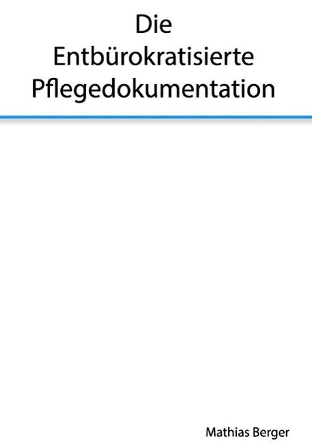 Produktbild: Die entb&uuml;rokratisierte Pflegedokumentation