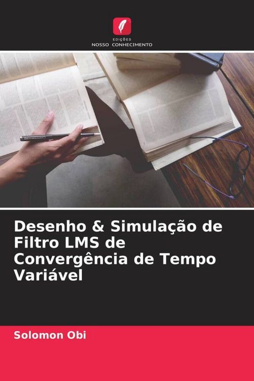 Produktbild: Desenho & Simula&ccedil;&atilde;o de Filtro LMS de Converg&ecirc;ncia de Tempo Vari&aacute;vel