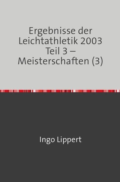 Produktbild: Ergebnisse der Leichtathletik 2003 Teil 3 &ndash; Meisterschaften (3)