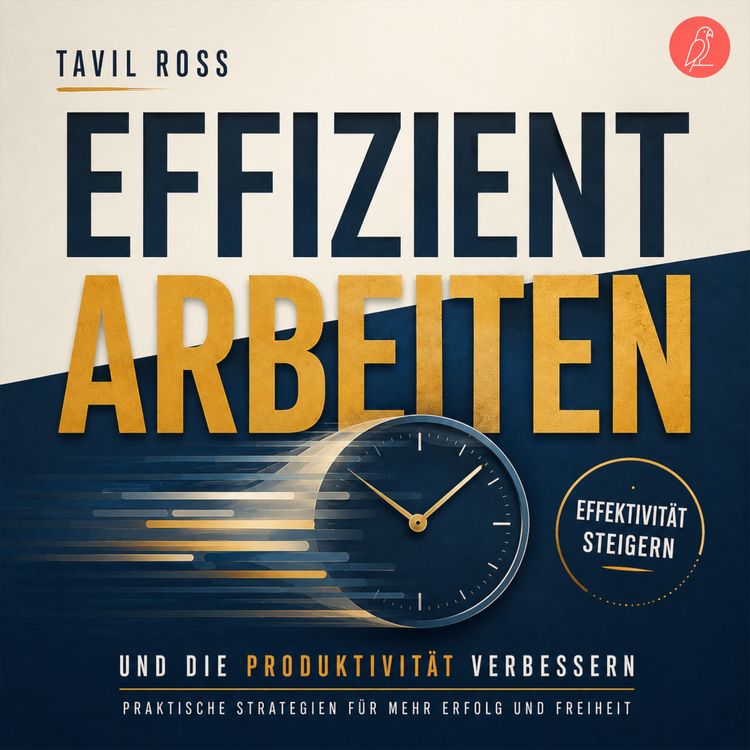 Produktbild: Effizient arbeiten, Effektivit&auml;t steigern und die Produktivit&auml;t verbessern