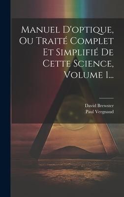 Produktbild: Manuel D'optique, Ou Trait&eacute; Complet Et Simplifi&eacute; De Cette Science, Volume 1...