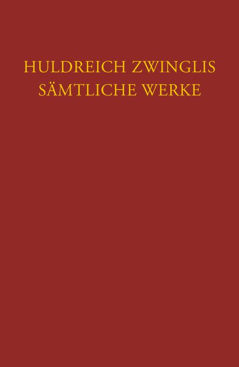Produktbild: Zwingli, S&auml;mtliche Werke. Autorisierte historisch-kritische Gesamtausgabe