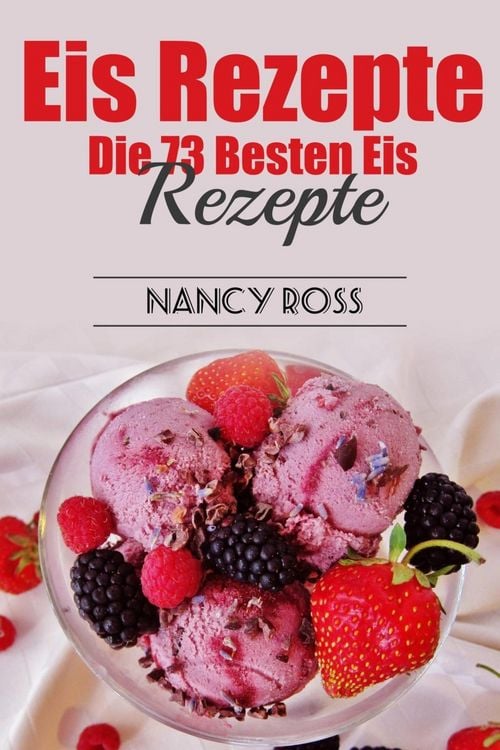Produktbild: Eis Rezepte: Die 73 Besten Eis Rezepte