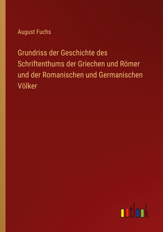 Produktbild: Grundriss der Geschichte des Schriftenthums der Griechen und R&ouml;mer und der Romanischen und Germanischen V&ouml;lker