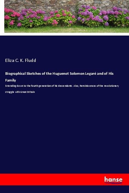 Produktbild: Biographical Sketches of the Huguenot Solomon Legar&eacute; and of His Family