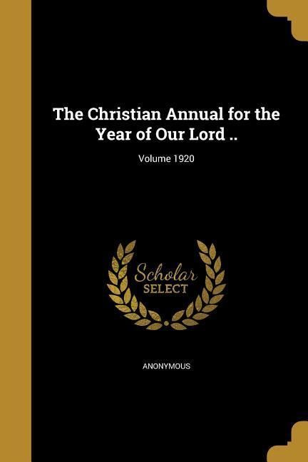 Produktbild: The Christian Annual for the Year of Our Lord ..; Volume 1920