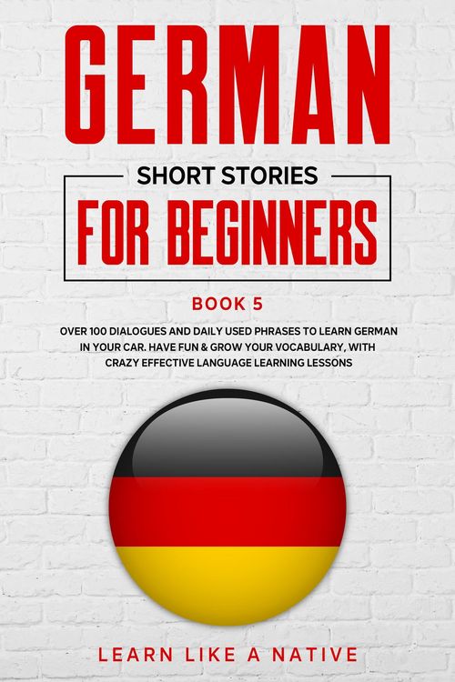 Produktbild: German Short Stories for Beginners Book 5: Over 100 Dialogues and Daily Used Phrases to Learn German in Your Car. Have Fun & Grow Your Vocabulary, wit