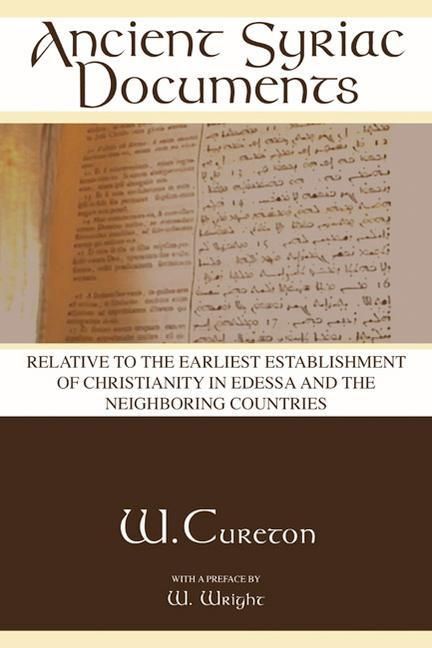 Produktbild: Ancient Syriac Documents: Relative to the Earliest Establishment of Christianity in Edessa and the Neighboring Countries