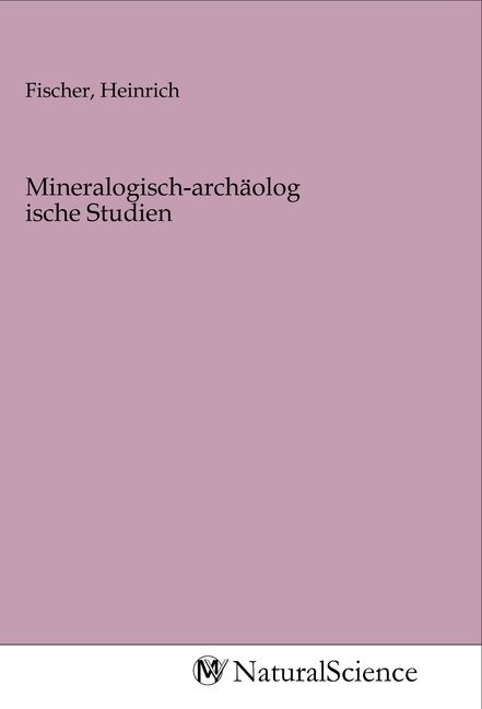 Produktbild: Mineralogisch-arch&auml;ologische Studien