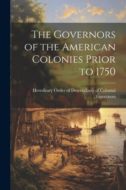 Produktbild: The Governors of the American Colonies Prior to 1750