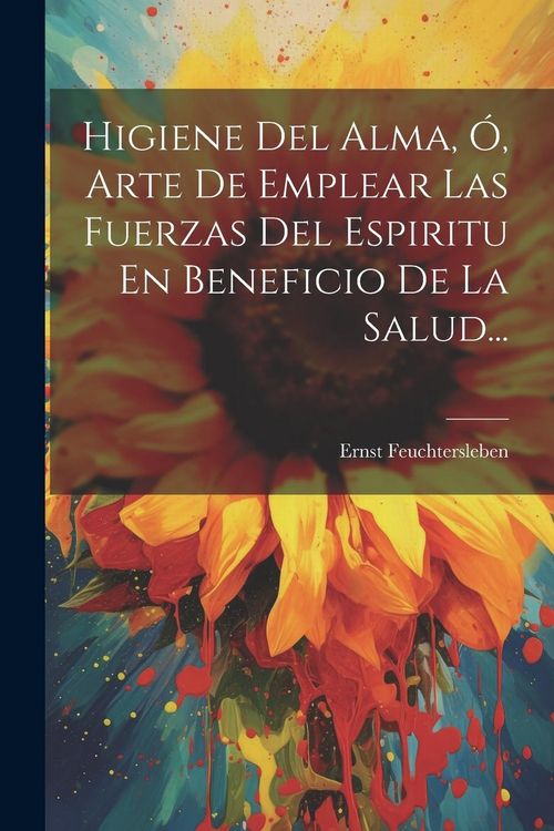 Produktbild: Higiene Del Alma, &Oacute;, Arte De Emplear Las Fuerzas Del Espiritu En Beneficio De La Salud...