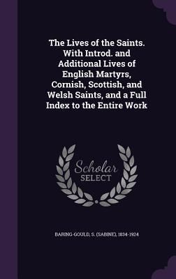 Produktbild: The Lives of the Saints. With Introd. and Additional Lives of English Martyrs, Cornish, Scottish, and Welsh Saints, and a Full Index to the Entire Wor