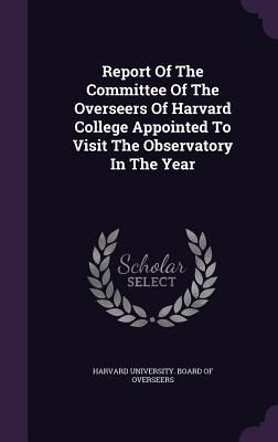 Produktbild: Report Of The Committee Of The Overseers Of Harvard College Appointed To Visit The Observatory In The Year