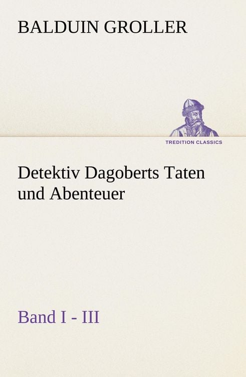 Produktbild: Detektiv Dagoberts Taten und Abenteuer. Band I - III