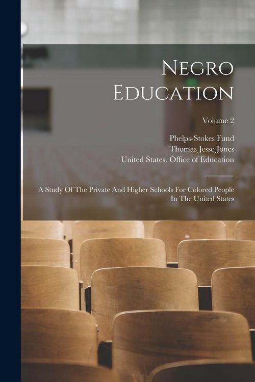 Produktbild: Negro Education: A Study Of The Private And Higher Schools For Colored People In The United States; Volume 2