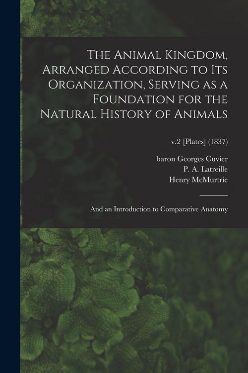 Produktbild: The Animal Kingdom, Arranged According to Its Organization, Serving as a Foundation for the Natural History of Animals: and an Introduction to Compara