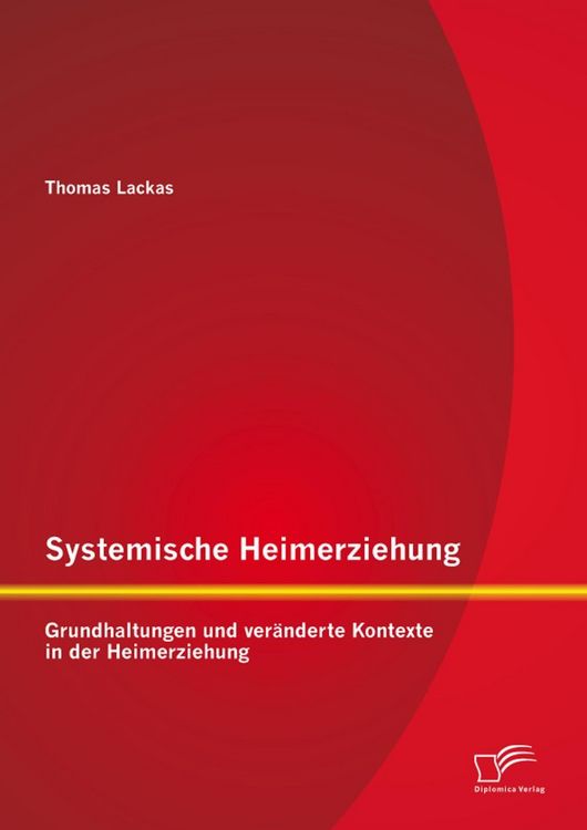 Produktbild: Systemische Heimerziehung: Grundhaltungen und ver&auml;nderte Kontexte in der Heimerziehung